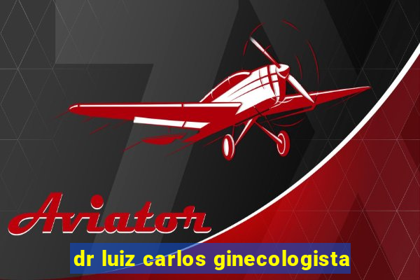 dr luiz carlos ginecologista